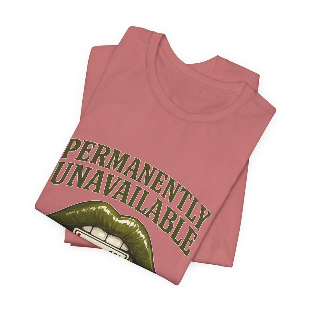 Permanently Unavailable Tee – “Please Contact Literally Anyone Else” Graphic T-Shirt