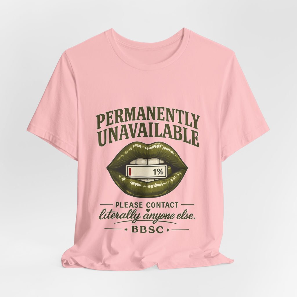 Permanently Unavailable Tee – “Please Contact Literally Anyone Else” Graphic T-Shirt