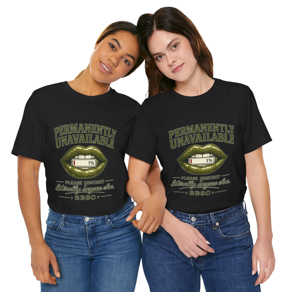Permanently Unavailable Tee – “Please Contact Literally Anyone Else” Graphic T-Shirt