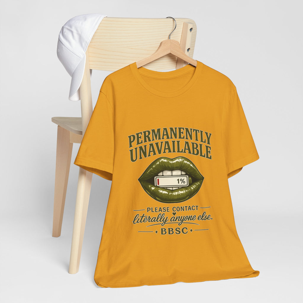 Permanently Unavailable Tee – “Please Contact Literally Anyone Else” Graphic T-Shirt