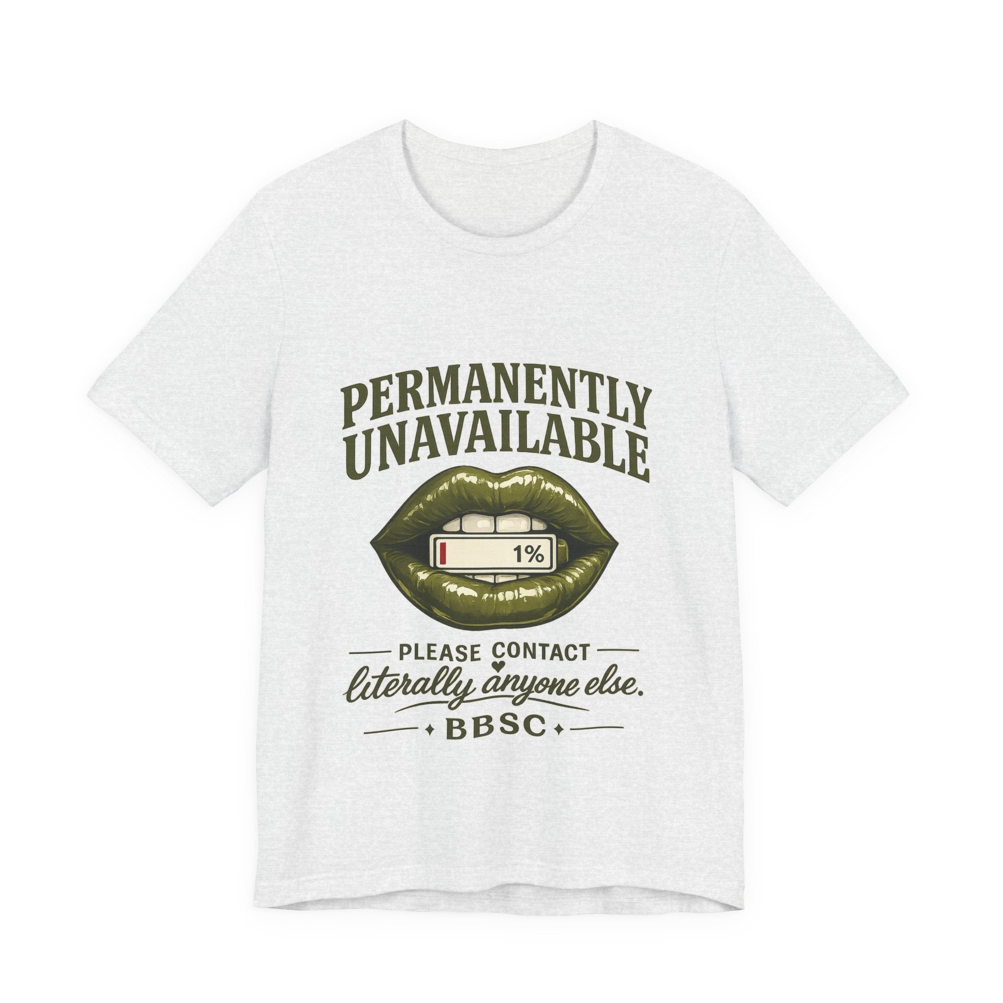 Permanently Unavailable Tee – “Please Contact Literally Anyone Else” Graphic T-Shirt
