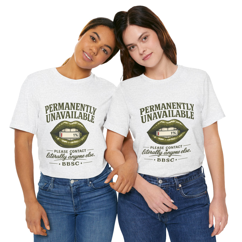 Permanently Unavailable Tee – “Please Contact Literally Anyone Else” Graphic T-Shirt