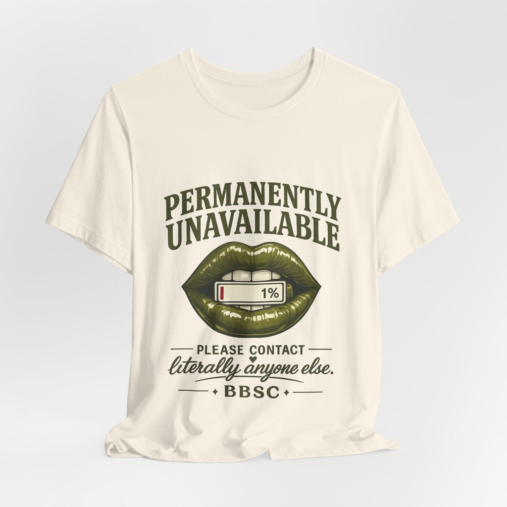 Permanently Unavailable Tee – “Please Contact Literally Anyone Else” Graphic T-Shirt