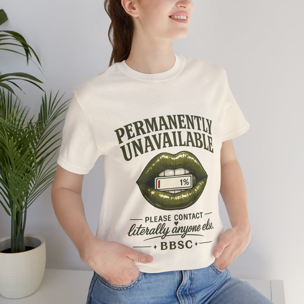 Permanently Unavailable Tee – “Please Contact Literally Anyone Else” Graphic T-Shirt