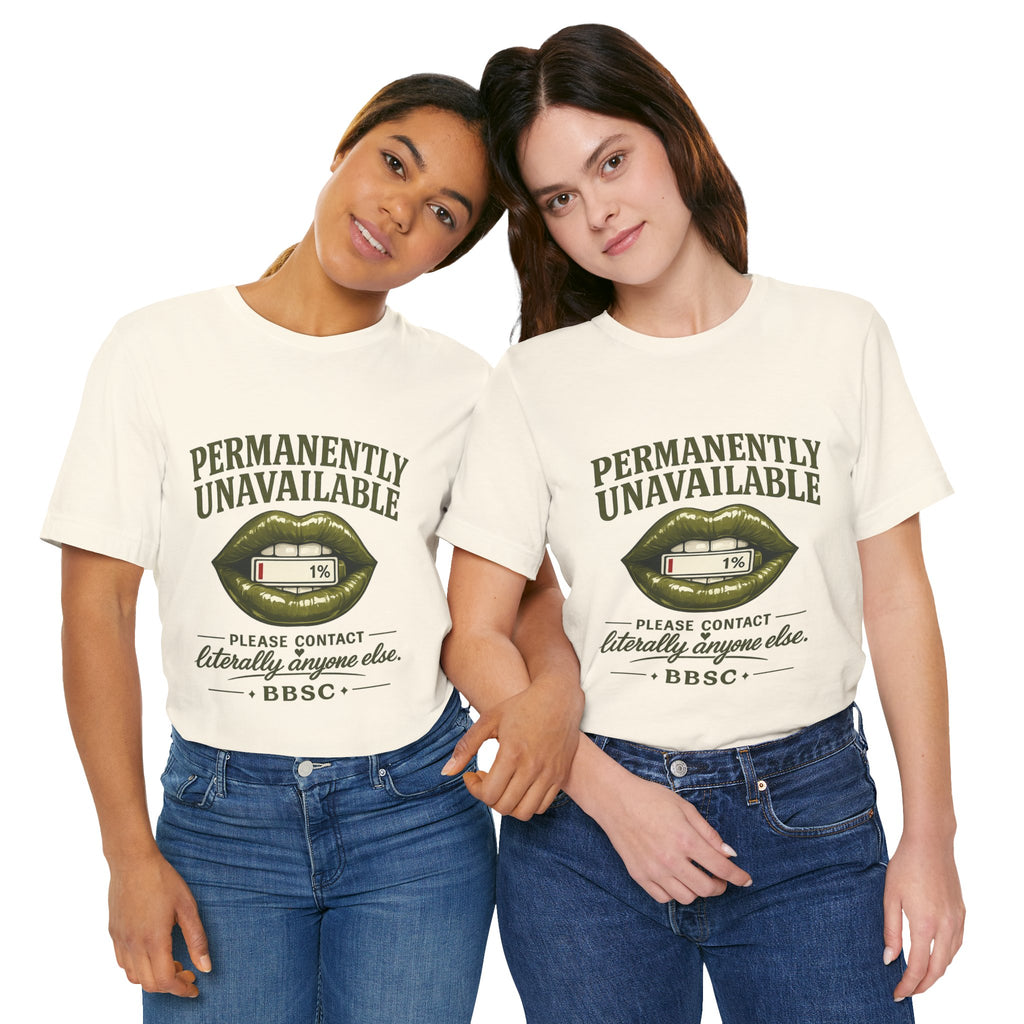 Permanently Unavailable Tee – “Please Contact Literally Anyone Else” Graphic T-Shirt