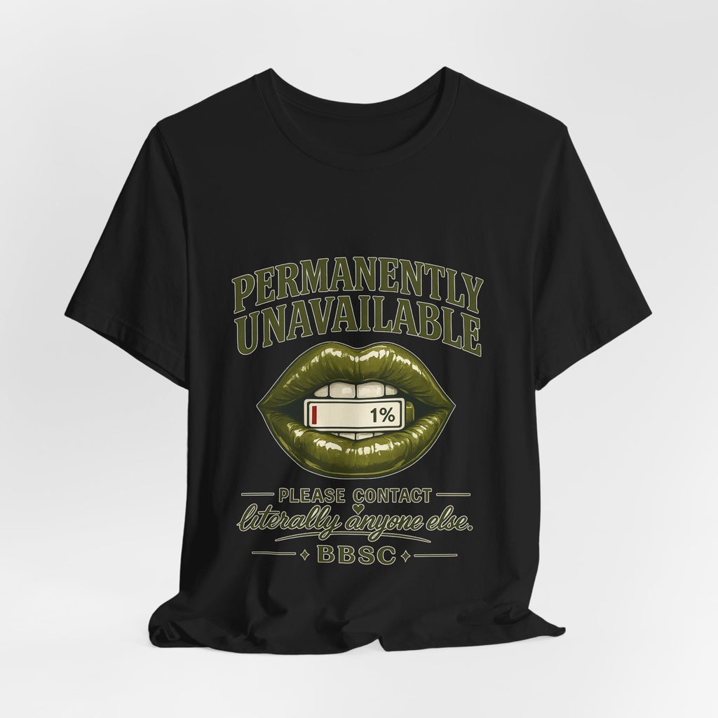 Permanently Unavailable Tee – “Please Contact Literally Anyone Else” Graphic T-Shirt