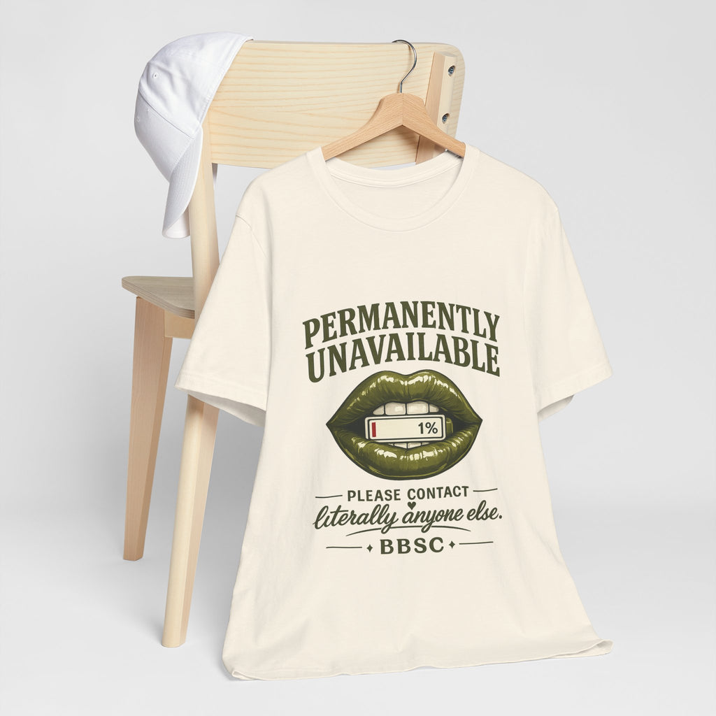 Permanently Unavailable Tee – “Please Contact Literally Anyone Else” Graphic T-Shirt