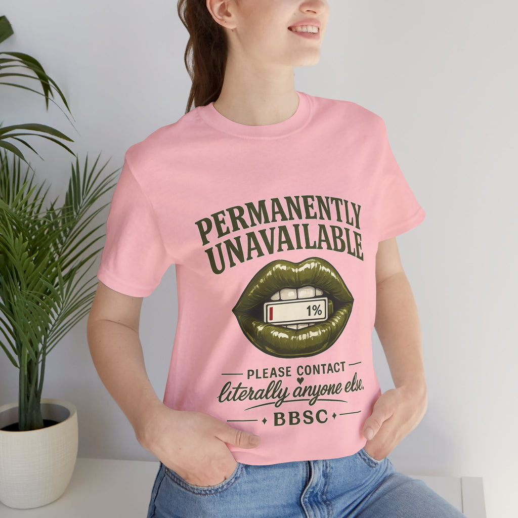 Permanently Unavailable Tee – “Please Contact Literally Anyone Else” Graphic T-Shirt