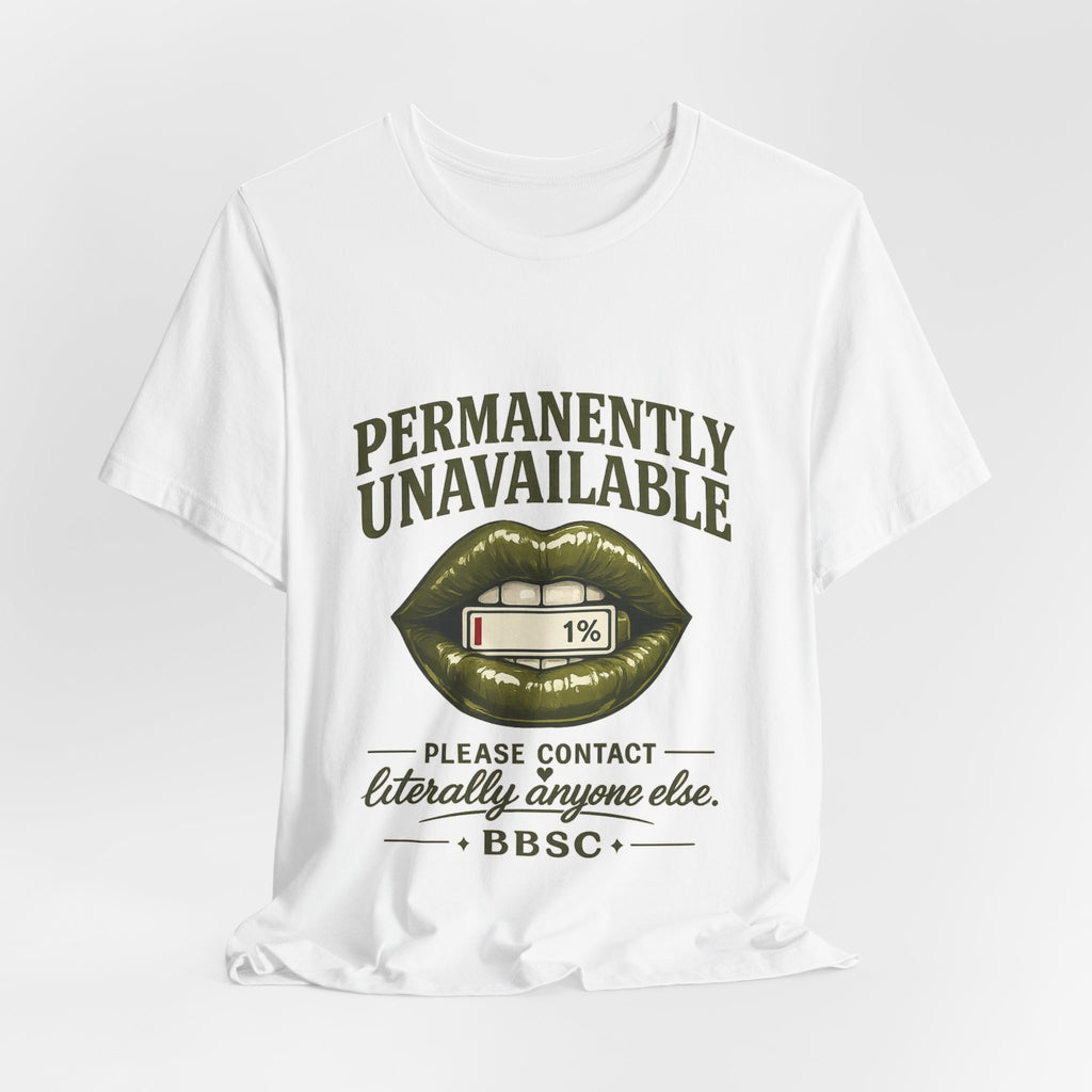 Permanently Unavailable Tee – “Please Contact Literally Anyone Else” Graphic T-Shirt