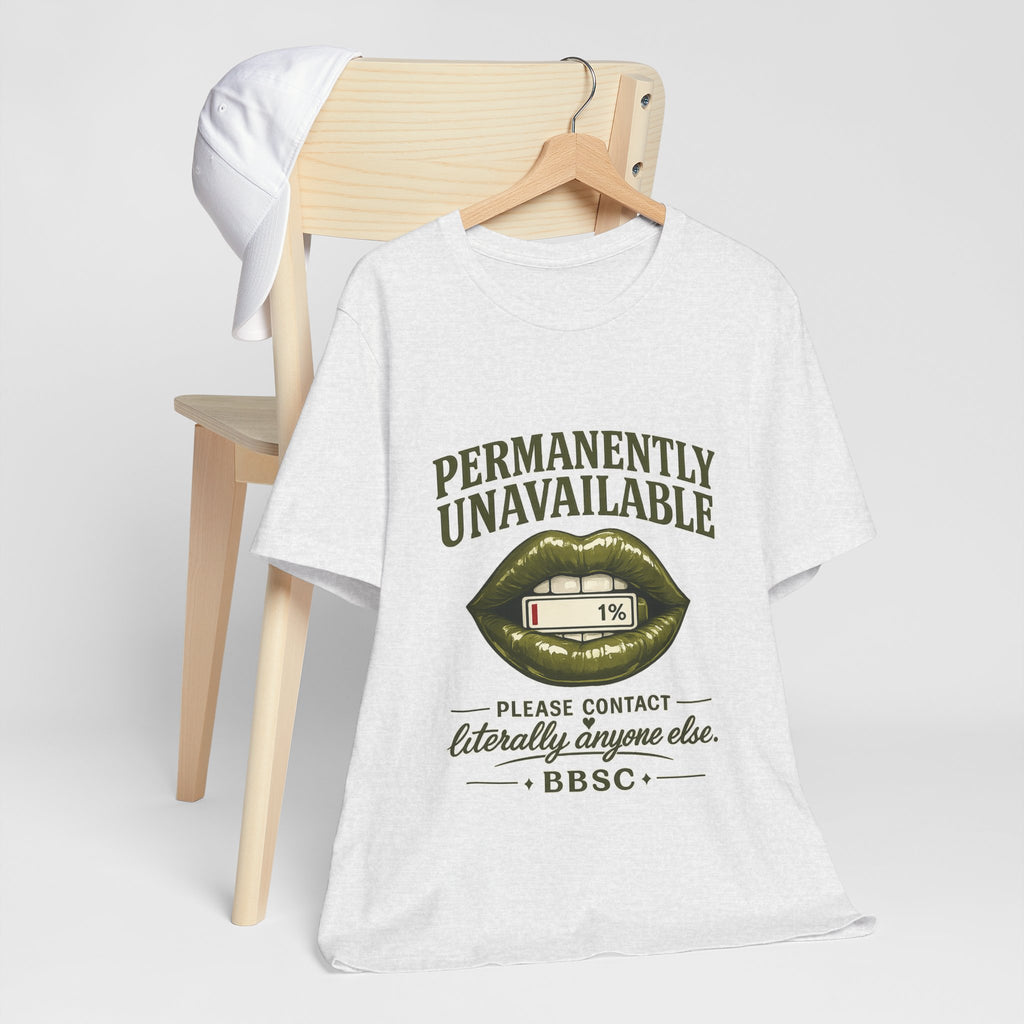 Permanently Unavailable Tee – “Please Contact Literally Anyone Else” Graphic T-Shirt