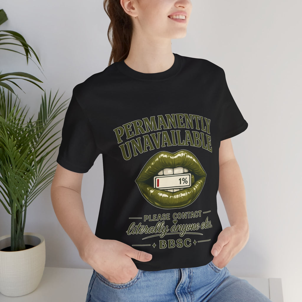 Permanently Unavailable Tee – “Please Contact Literally Anyone Else” Graphic T-Shirt