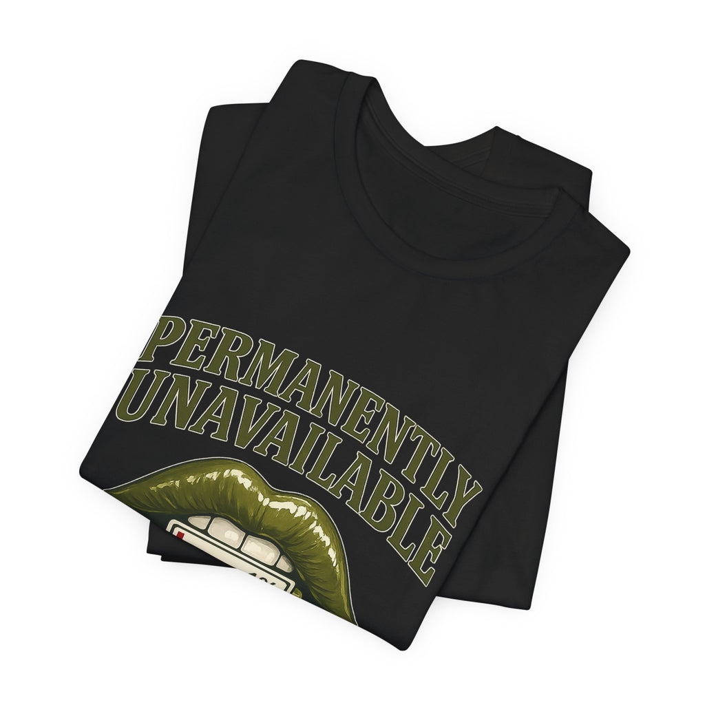 Permanently Unavailable Tee – “Please Contact Literally Anyone Else” Graphic T-Shirt