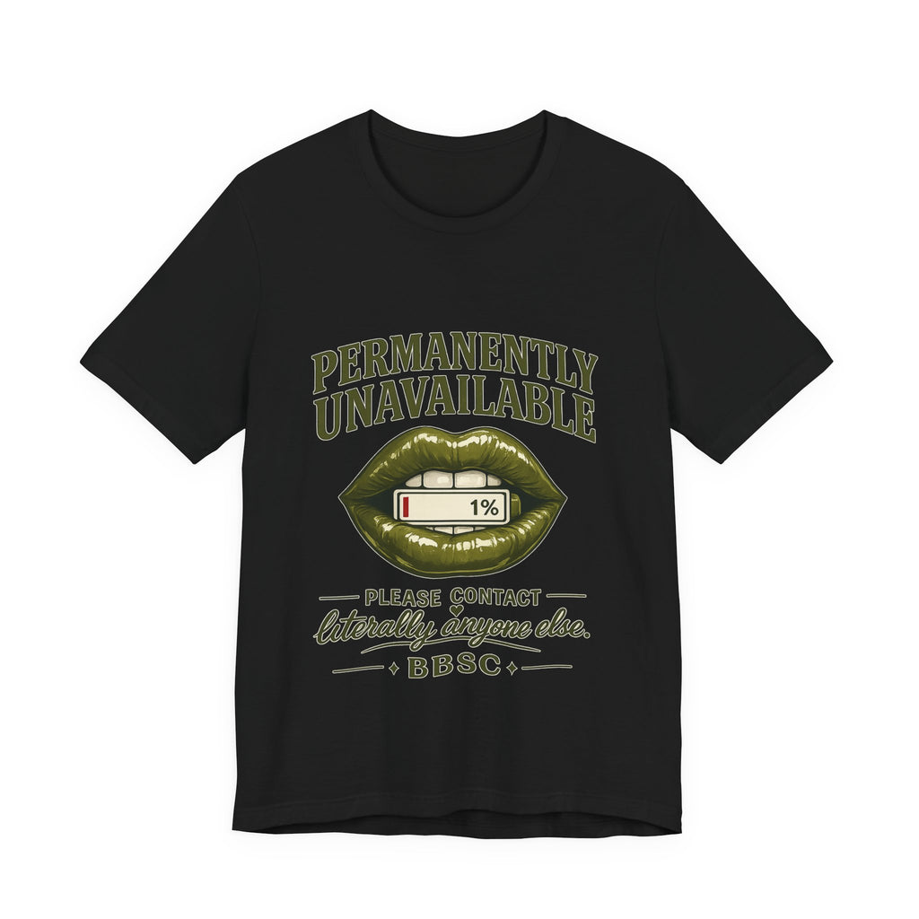 Permanently Unavailable Tee – “Please Contact Literally Anyone Else” Graphic T-Shirt